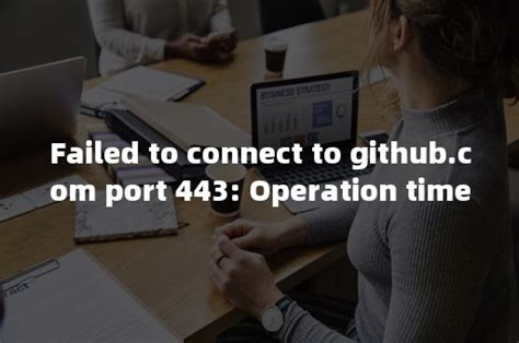 failed to connect to github. . Failed to connect to dev azure com port 443 operation timed out